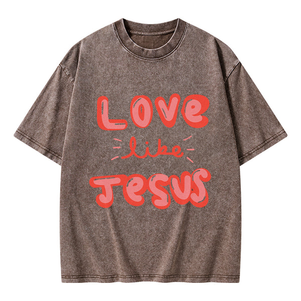 GC-WTS0788 Love Like Jesus Christian Washed T-Shirt