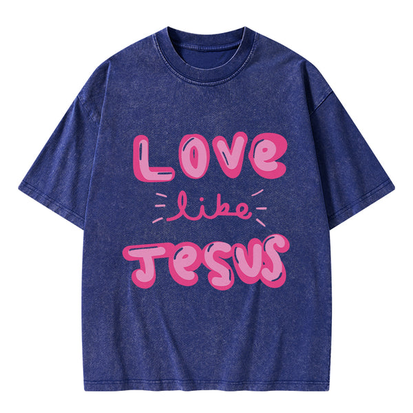 GC-WTS0788 Love Like Jesus Christian Washed T-Shirt