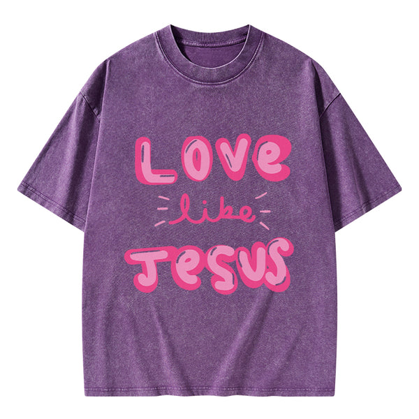 GC-WTS0788 Love Like Jesus Christian Washed T-Shirt