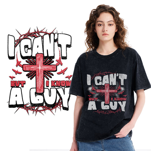 I Can't But I Know A Guy Christian Washed T-Shirt