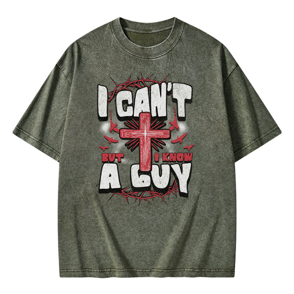 I Can't But I Know A Guy Christian Washed T-Shirt