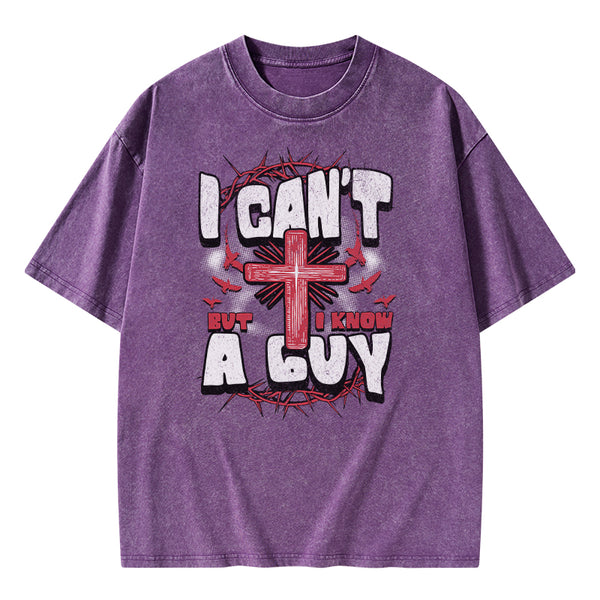 I Can't But I Know A Guy Christian Washed T-Shirt