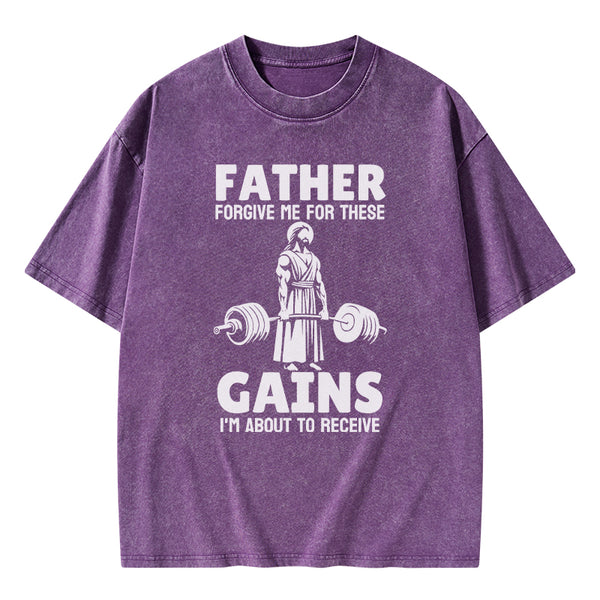 GC-WTS1477 Father Forgiven Me For These Gains Chrsitian Washed T-Shirt