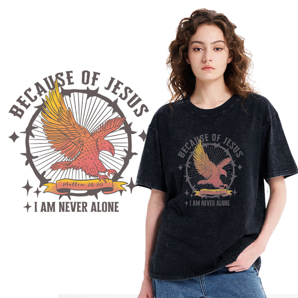 Because Of Jesus I Am Never Alone Christian Washed T-Shirt