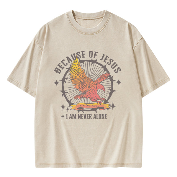 Because Of Jesus I Am Never Alone Christian Washed T-Shirt