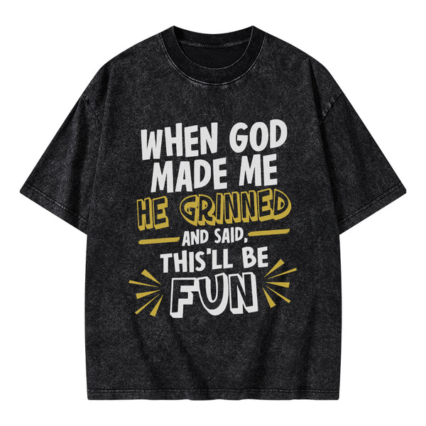GC-WTS1832 This'll Be Fun When God Made Me Christian Washed T-Shirt