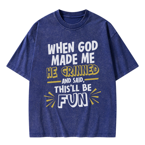 GC-WTS1832 This'll Be Fun When God Made Me Christian Washed T-Shirt