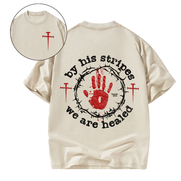 By His Stripes We Are Healed Christian Washed T-Shirt