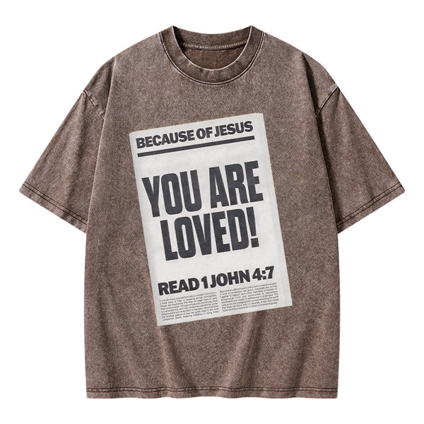 Because Of Jesus You Are Loved Christian Washed T-Shirt