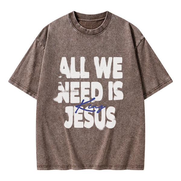 All We Need Is Jesus Christian Washed T-Shirt