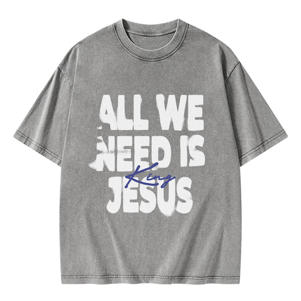 All We Need Is Jesus Christian Washed T-Shirt