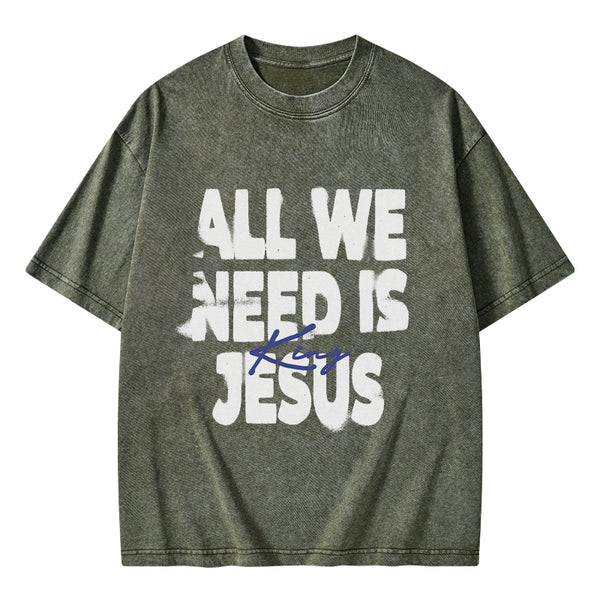 All We Need Is Jesus Christian Washed T-Shirt