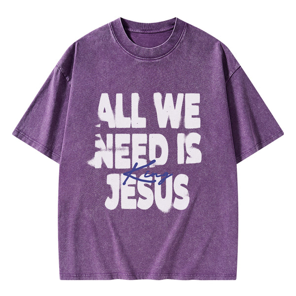 All We Need Is Jesus Christian Washed T-Shirt