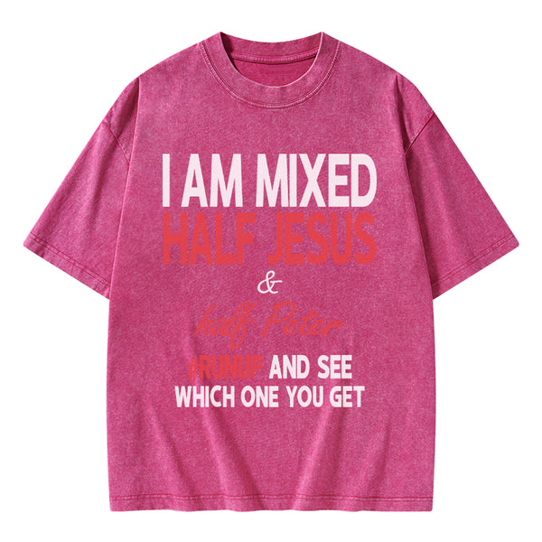 I Am Mixed Half Jesus And Half Peter Christian Washed T-Shirt