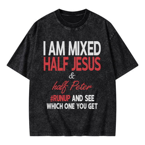 I Am Mixed Half Jesus And Half Peter Christian Washed T-Shirt