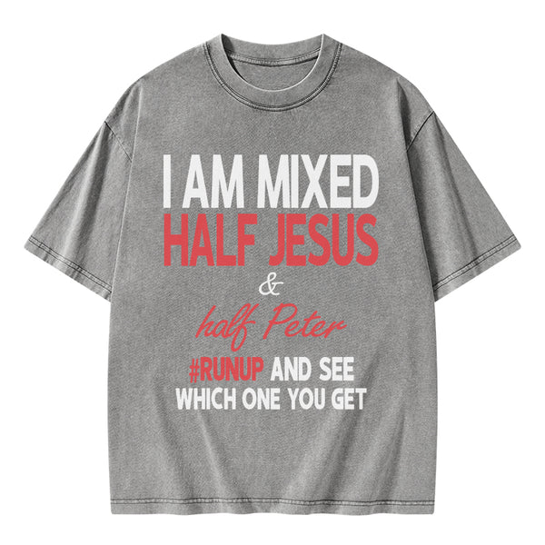 I Am Mixed Half Jesus And Half Peter Christian Washed T-Shirt