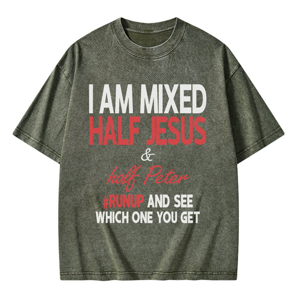 I Am Mixed Half Jesus And Half Peter Christian Washed T-Shirt