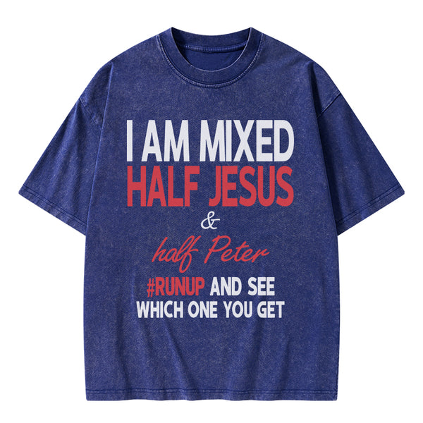 I Am Mixed Half Jesus And Half Peter Christian Washed T-Shirt