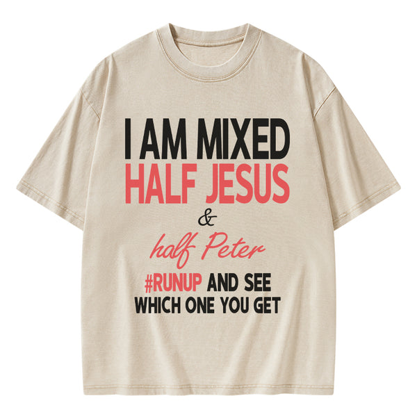 I Am Mixed Half Jesus And Half Peter Christian Washed T-Shirt
