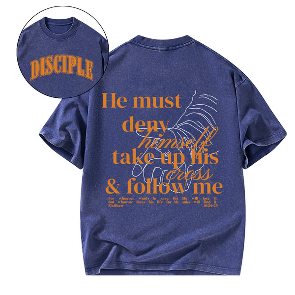 He Must Deny Himself Take Up His Cross And Follow Me Christian Washed T-Shirt