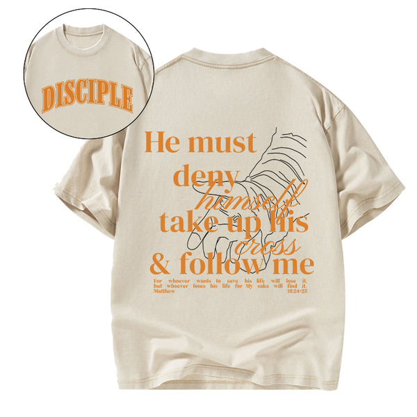 He Must Deny Himself Take Up His Cross And Follow Me Christian Washed T-Shirt