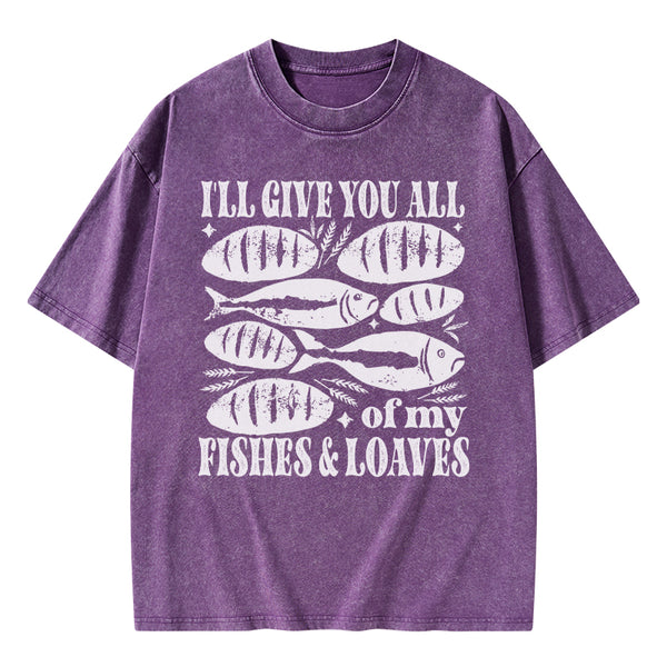 I Will Give You All Of My Fishes And Loaves Christian Washed T-Shirt