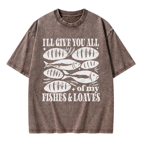 I Will Give You All Of My Fishes And Loaves Christian Washed T-Shirt