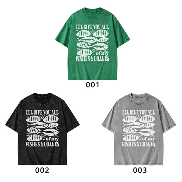 I Will Give You All Of My Fishes And Loaves Christian Washed T-Shirt