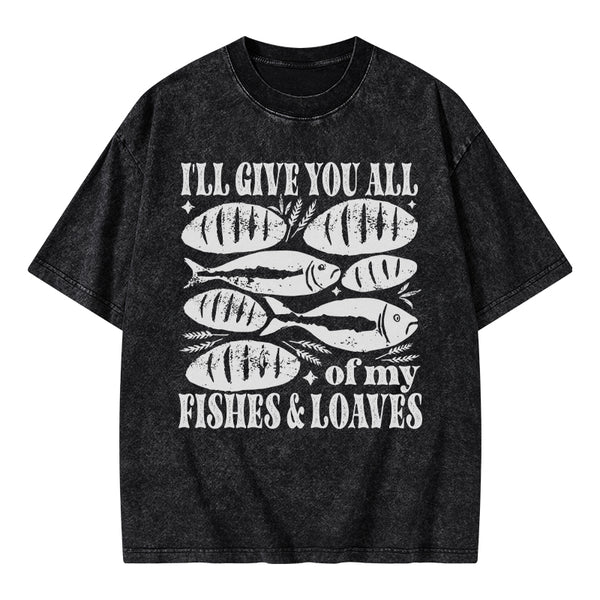 I Will Give You All Of My Fishes And Loaves Christian Washed T-Shirt