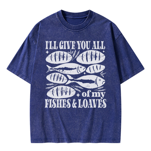 I Will Give You All Of My Fishes And Loaves Christian Washed T-Shirt