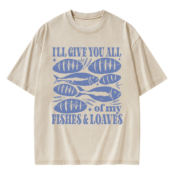 I Will Give You All Of My Fishes And Loaves Christian Washed T-Shirt