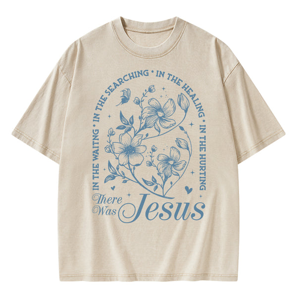 There Was Jesus Christian Washed T-Shirt