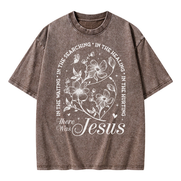 There Was Jesus Christian Washed T-Shirt