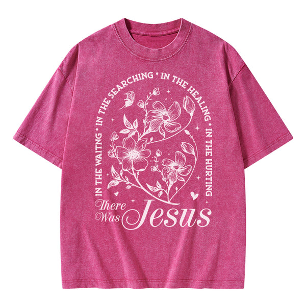 There Was Jesus Christian Washed T-Shirt