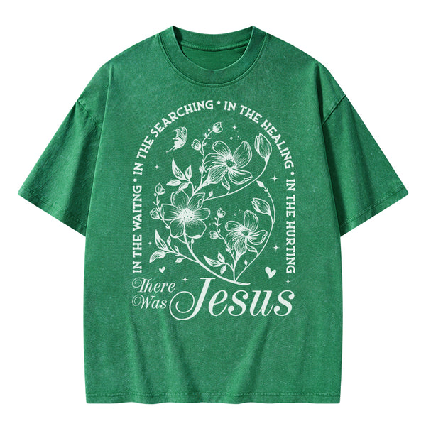There Was Jesus Christian Washed T-Shirt