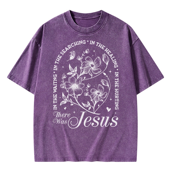 There Was Jesus Christian Washed T-Shirt
