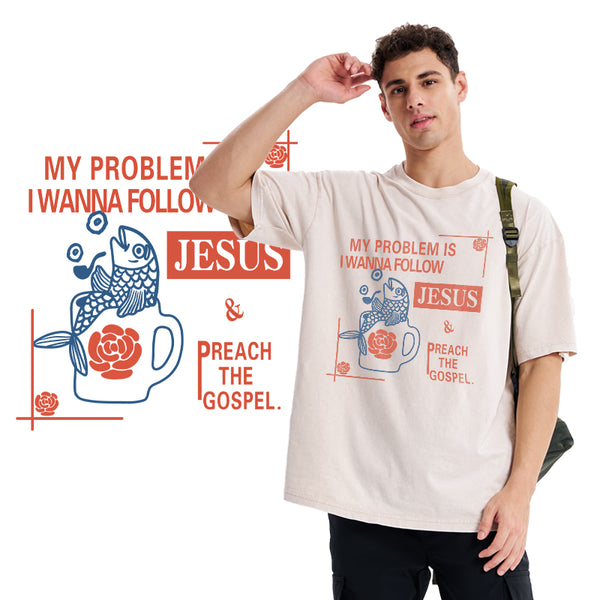 My Problem Is I Wanna Follow Jesus Christian Washed T-Shirt