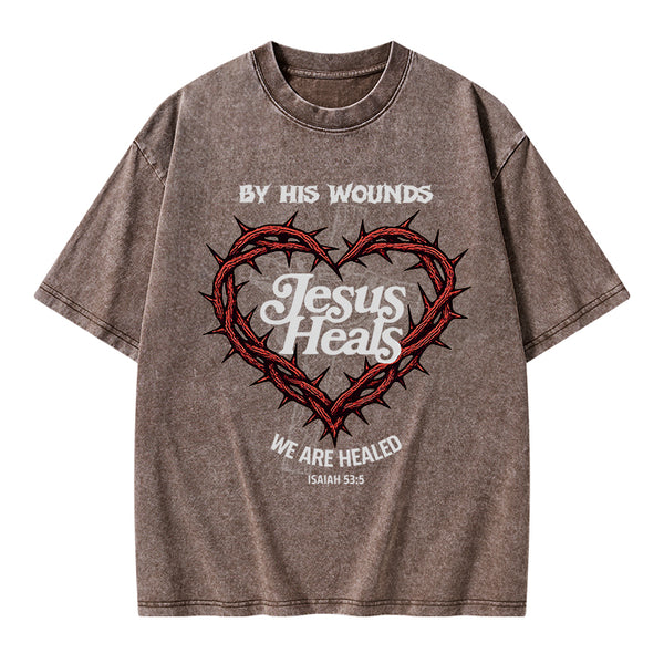 By His Wounds We Are Healed Christian Washed T-Shirt