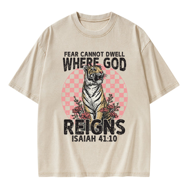 Fear Cannot  Dwell Where God Reigns Christian Washed T-Shirt