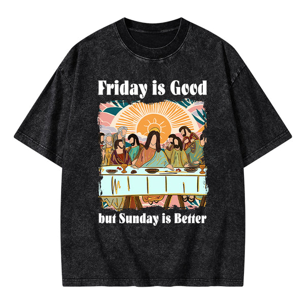 Friday Is Good But Sunday Is Better Chrisitan Washed T-Shirt