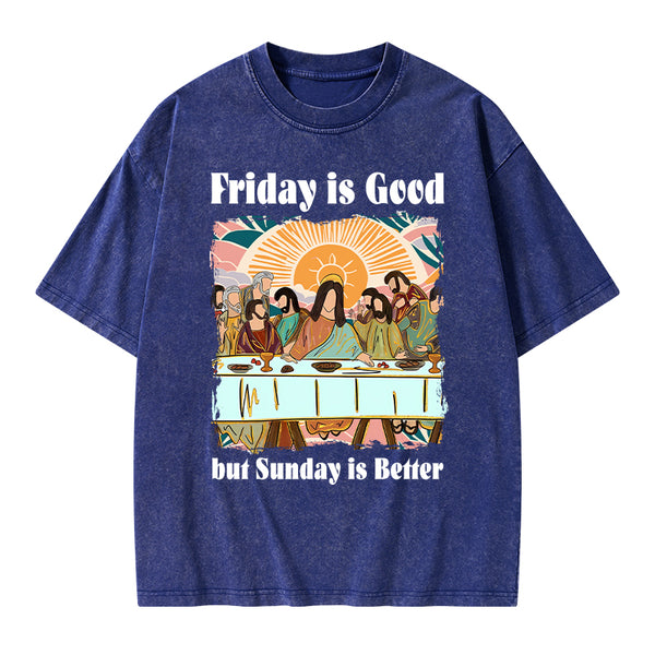 Friday Is Good But Sunday Is Better Chrisitan Washed T-Shirt