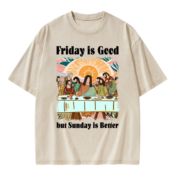 Friday Is Good But Sunday Is Better Chrisitan Washed T-Shirt
