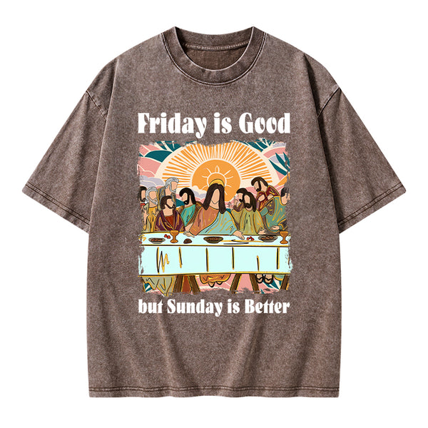 Friday Is Good But Sunday Is Better Chrisitan Washed T-Shirt