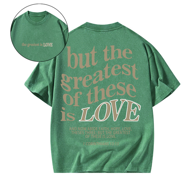 GC-WTSA0540 The Greatest Is Love Christian Washed T-Shirt