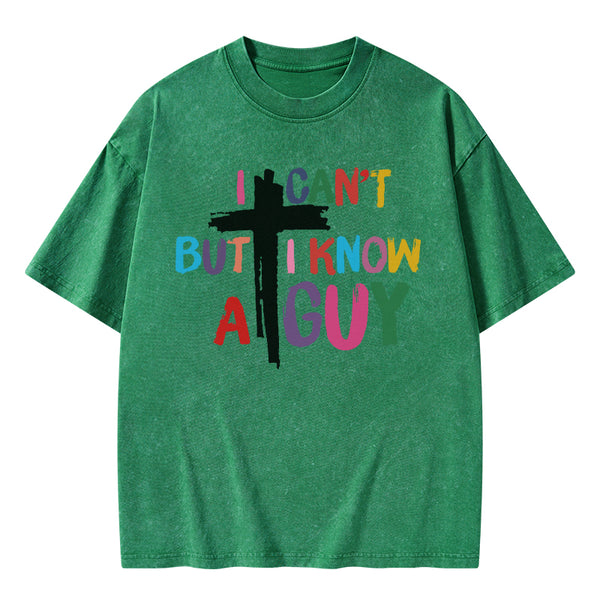 GC-WTSA1838 I Can't But I Know A guy Christian Washed T-Shirt