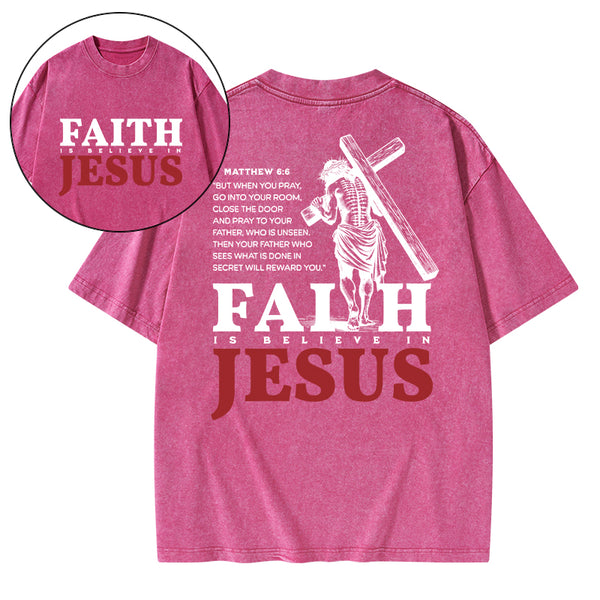 Faith Is Believe In Jesus Christian Washed T-Shirt
