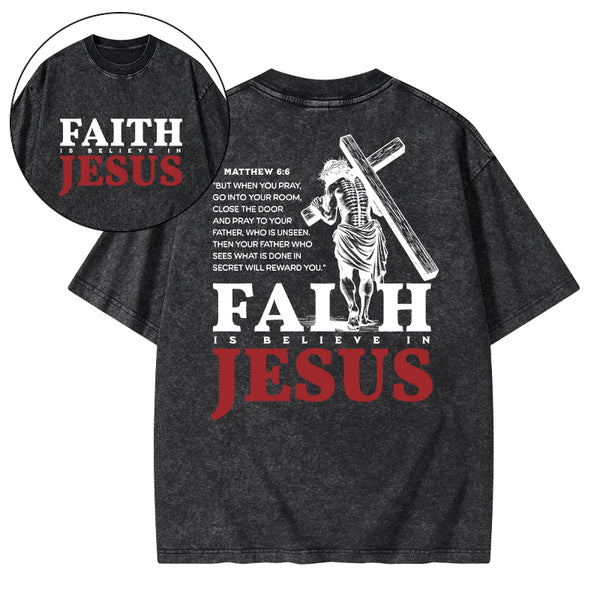 Faith Is Believe In Jesus Christian Washed T-Shirt
