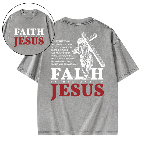 Faith Is Believe In Jesus Christian Washed T-Shirt
