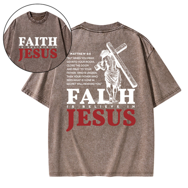Faith Is Believe In Jesus Christian Washed T-Shirt