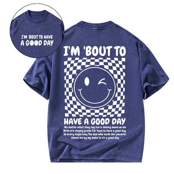 I'm Bout To Have A Good Day Christian Washed T-Shirt